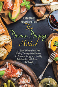 3 Easy Steps for Mindful Eating~  The Divine Dining Method