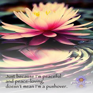 Just because I’m peaceful…