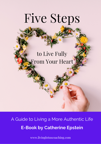 5 Steps To Live More Fully From Your Heart: E-Book by Catherine Epstein